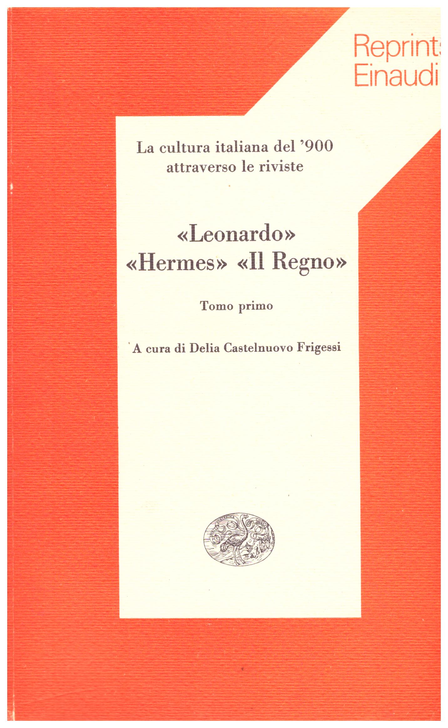 Leonoardo, Hermes, Il regno. La cultura italiana del '900 attraverso le riviste. Tomo I e II.